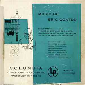 Eric Coates conducting the London Symphony Orchestra, The London Philharmonic Orchestra and the Light Symphony Orchestra - Music Of Eric Coates album