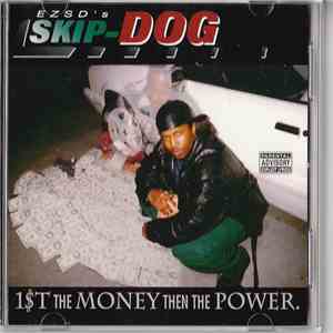 EZSD's Skip-Dog - 1$t The Money Then The Power. album