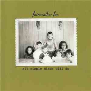 Fairweather Fan - All Simple Minds Will Do. album
