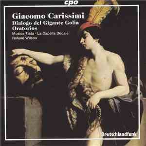 Giacomo Carissimi, Musica Fiata, La Capella Ducale, Roland Wilson - Dialogo Del Gigante Golia Oratorios album