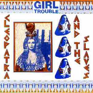Girl Trouble - Cleopatra And The Slaves album
