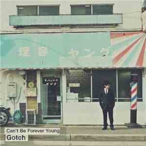 Gotch - Can't Be Forever Young album