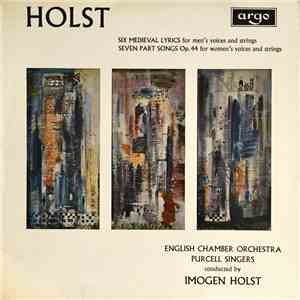 Gustav Holst, English Chamber Orchestra, Purcell Singers Conducted By Imogen Holst - Six Medieval Lyrics; Seven Part Songs album