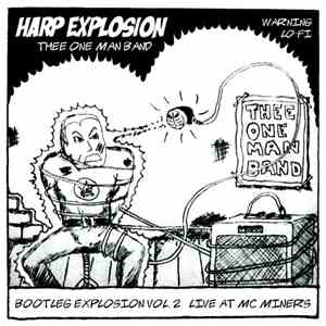 Harp Explosion Thee One Man Band - Bootleg Explosion Vol​.​2 - Live At Mc Miners album