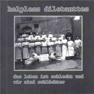 Helpless Diletanttes - Das Leben ist schlecht und wir sind schlächter album