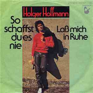 Holger Hoffmann  - So Schaffst Du Es Nie / Laß Mich In Ruhe album