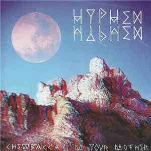 Hyphen Hyphen - Chewbacca I'm Your Mother album