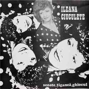 Ileana Ciuculete - Scoate, Țigancă, Ghiocul album