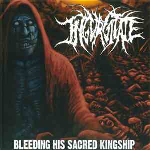 Ingurgitate - Bleeding His Sacred Kingship album