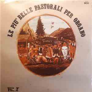 Johann Sebastian Bach, Georg Friedrich Händel, Jan Pieterszoon Sweelinck, Max Reger - Le Piu' Belle Pastorali Per Organo Vol. 2 album