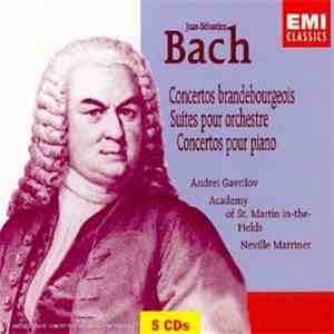 Johann Sebastian Bach, The Academy Of St. Martin-in-the-Fields, Sir Neville Marriner, Andrei Gavrilov - Concertos Brandeburgeois/Suites Pour Orchestre/Concertos Pour Piano album