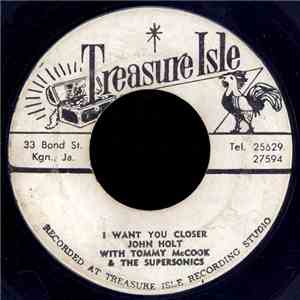 John Holt With Tommy McCook & The Supersonics / Donnie Simpson With Tommy McCook & The Supersonics - I Want You Closer / Out Of Sight album