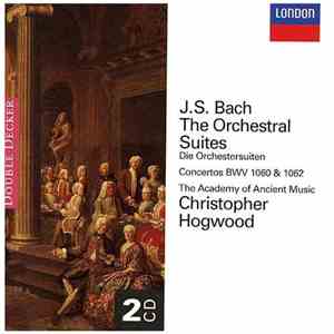 J.S. Bach - The Academy Of Ancient Music • Christopher Hogwood - The Orchestral Suites • Concertos BWV 1060 & 1062 album