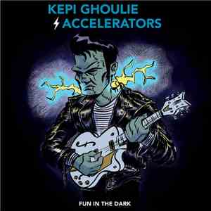 Kepi Ghoulie And The Accelerators  - Fun In The Dark album
