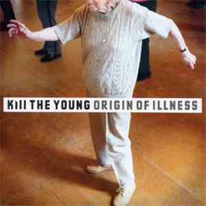 Kill The Young - Origin Of Illness album