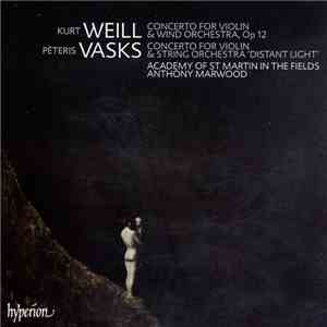 Kurt Weill, Pēteris Vasks, Academy Of St Martin In The Fields, Anthony Marwood - Concerto For Violin & Wind Orchestra, Op 12 / Concerto For Violin & String Orchestra 'Distant Light' album