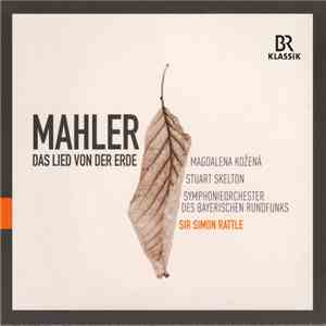 Mahler, Magdalena Kožená, Stuart Skelton, Symphonieorchester Des Bayerischen Rundfunks, Sir Simon Rattle - Das Lied Von Der Erde album