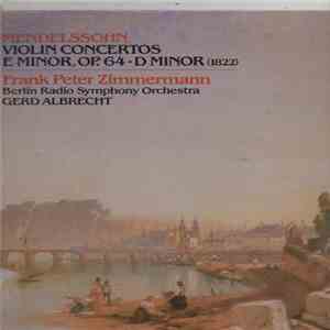 Mendelssohn, Frank Peter Zimmermann, Berlin Radio Symphony Orchestra, Gerd Albrecht - Violin Concertos E Minor, Op. 64 • D Minor  album