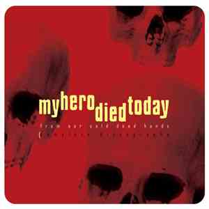 My Hero Died Today - From Our Cold Dead Hands [Complete Discography] album