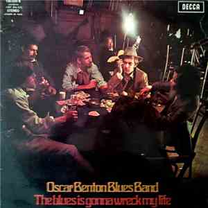 Oscar Benton Blues Band - The Blues Is Gonna Wreck My Life album