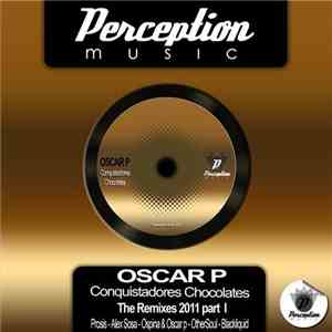 Oscar P - Conquistadores Chocolates The Remixes 2011 Part 1 album