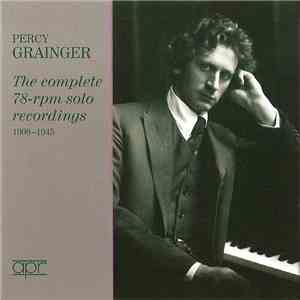 Percy Grainger - The Complete 78-rpm Solo Recordings (1908-1945) album