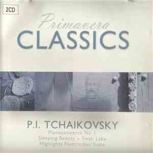 P.I. Tchaikovsky - Primavera Classics - Pianoconcerto No I - Sleeping Beauty - Swan Lake - Highlights Nutcracker Suite album