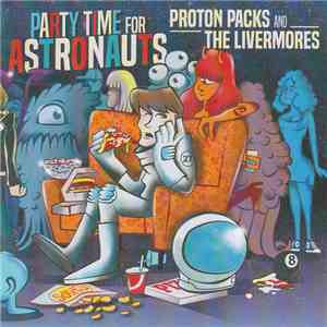 Proton Packs And The Livermores - Party Time For Astronauts album