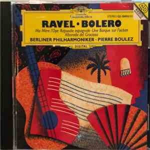 Ravel : Berliner Philharmoniker / Pierre Boulez - Boléro • Ma Mère L'Oye • Rapsodie espagnole • Une Barque sur l'océan • Alborada del Gracioso album