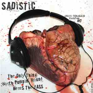 Sadistic  - The Only Thing Worth Pumpin' Round Heres The Bass album