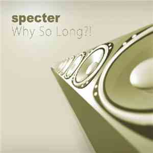 Specter  - Why So Long?! album