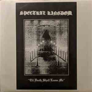 Spectral Kingdom - Til Death Shall Loose Me album