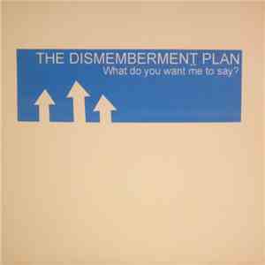 The Dismemberment Plan - What Do You Want Me To Say? album