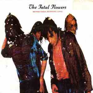 The Fatal Flowers - Better Times (Bleeding Love) album