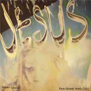 The Jesus And Mary Chain - Far Gone And Out album