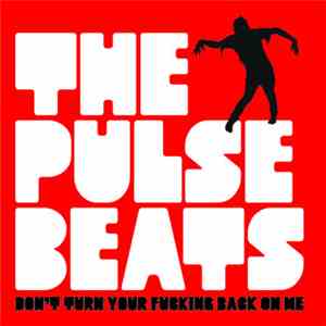 The Pulsebeats - Don't Turn Your Fucking Back On Me album