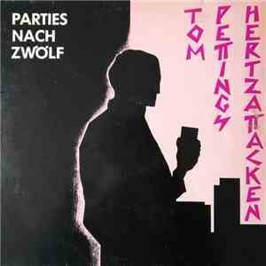 Tom Pettings Hertzattacken - Parties Nach Zwölf album