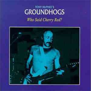 Tony McPhee's Groundhogs - Who Said Cherry Red? album