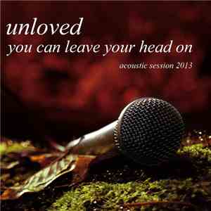 Unloved - You Can Leave Your Head On album