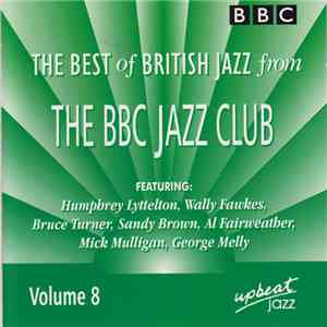 Various, Humphrey Lyttelton And His Band, Sandy Brown Band, Mick Mulligan With George Melly - The Best Of British Jazz From The BBC Jazz Club. Volume 8 album
