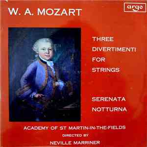 W. A. Mozart, Academy Of St Martin-in-the-Fields Directed By Neville Marriner - Three Divertimenti For Strings / Serenata Notturna album