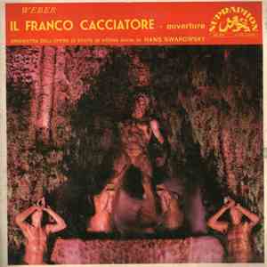 Weber, Orchestra Dell'Opera Di Stato Di Vienna, Hans Swarowsky - Il Franco Cacciatore - Ouverture album
