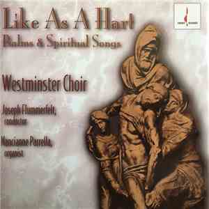 Westminster Choir, Joseph Flummerfelt, Nancianne Parrella - Like As A Hart - Psalms & Spiritual Songs album