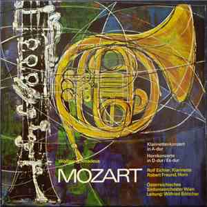 Wolfgang Amadeus Mozart, Rolf Eichler, Robert Freund, Österreichisches Sinfonieorchester Wien Leitung: Wilfried Böttcher - Klarinettenkonzert In A-Dur / Hornkonzerte In D-Dur/Es-Dur album