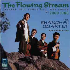 Zhou Long, The Shanghai Quartet, Min Xiao-Fen - The Flowing Stream (Chinese Folk Songs And Tone Poems By Zhou Long) album