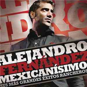 Alejandro Fernández - Mexicanísimo (Sus Más Grandes Éxitos Rancheros) album