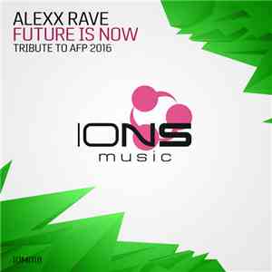 Alexx Rave - Future Is Now (Tribute To AFP 2016) album