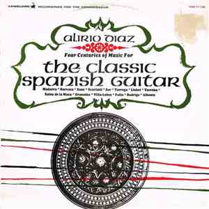 Alirio Diaz - Four Centuries Of Music For The Classic Spanish Guitar album