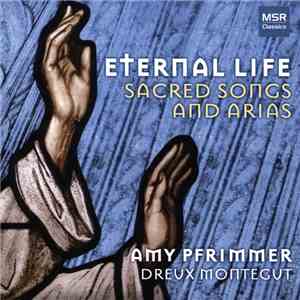Amy Pfrimmer, Dreux Montegut - Eternal Life: Sacred Songs And Arias album