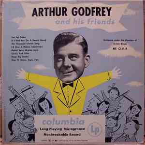 Arthur Godfrey - orchestra under the direction of Archie Bleyer - Arthur Godfrey And His Friends album